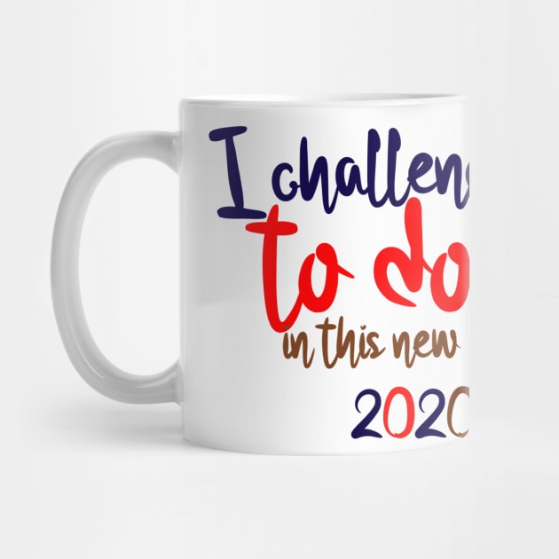 I CHALLENGE YOU TO DO IT IN THIS NEW YEAR 2020 by ShirtyArt